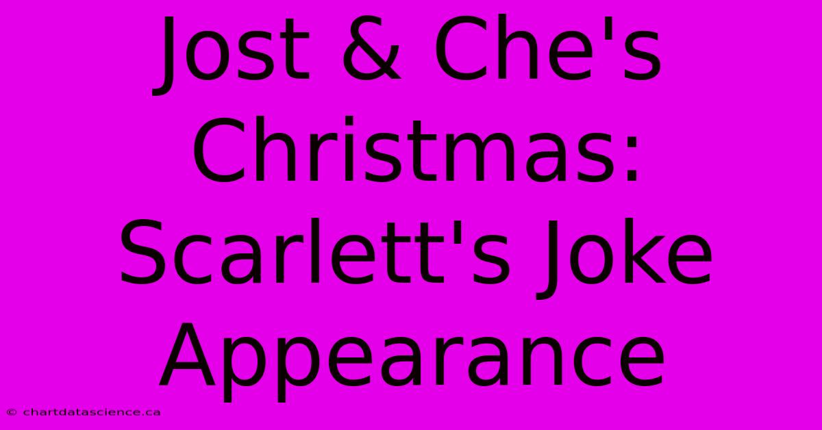 Jost & Che's Christmas: Scarlett's Joke Appearance