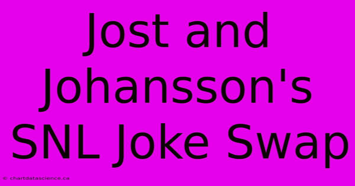 Jost And Johansson's SNL Joke Swap