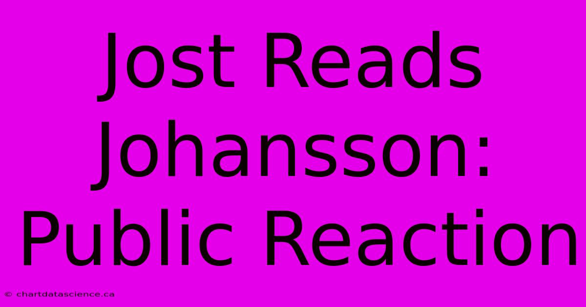 Jost Reads Johansson: Public Reaction