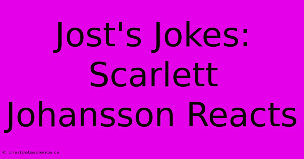 Jost's Jokes: Scarlett Johansson Reacts