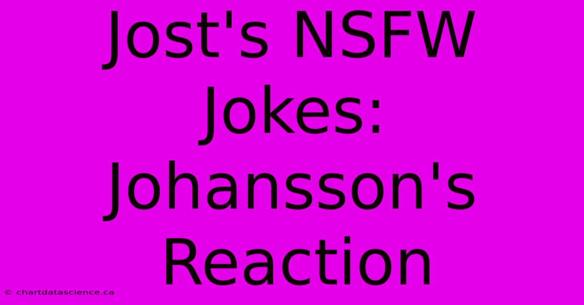 Jost's NSFW Jokes: Johansson's Reaction