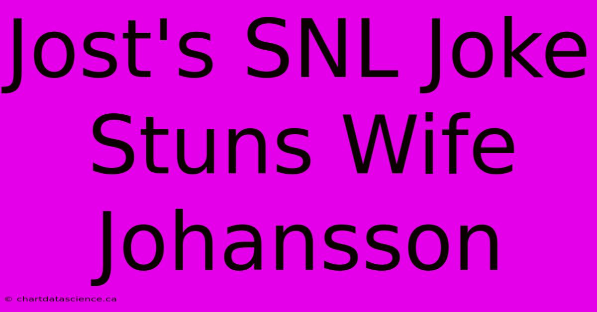 Jost's SNL Joke Stuns Wife Johansson