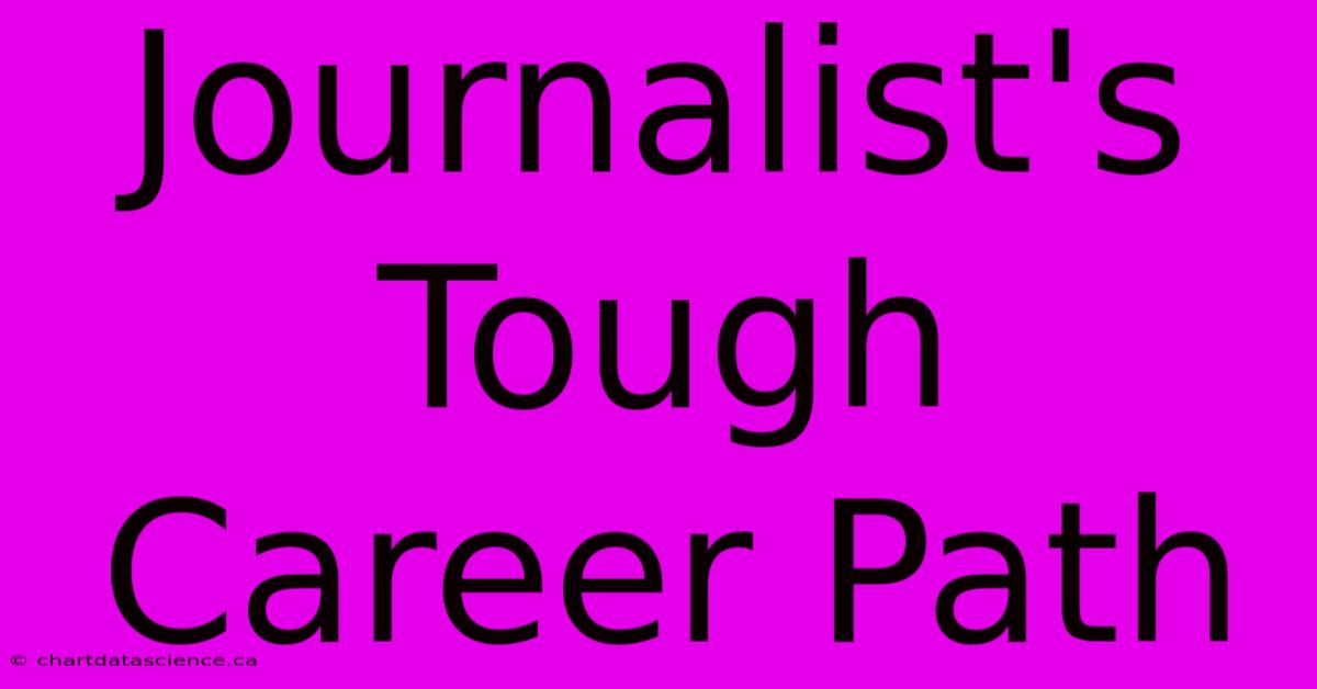 Journalist's Tough Career Path