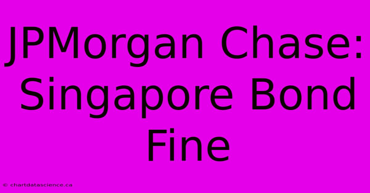 JPMorgan Chase: Singapore Bond Fine