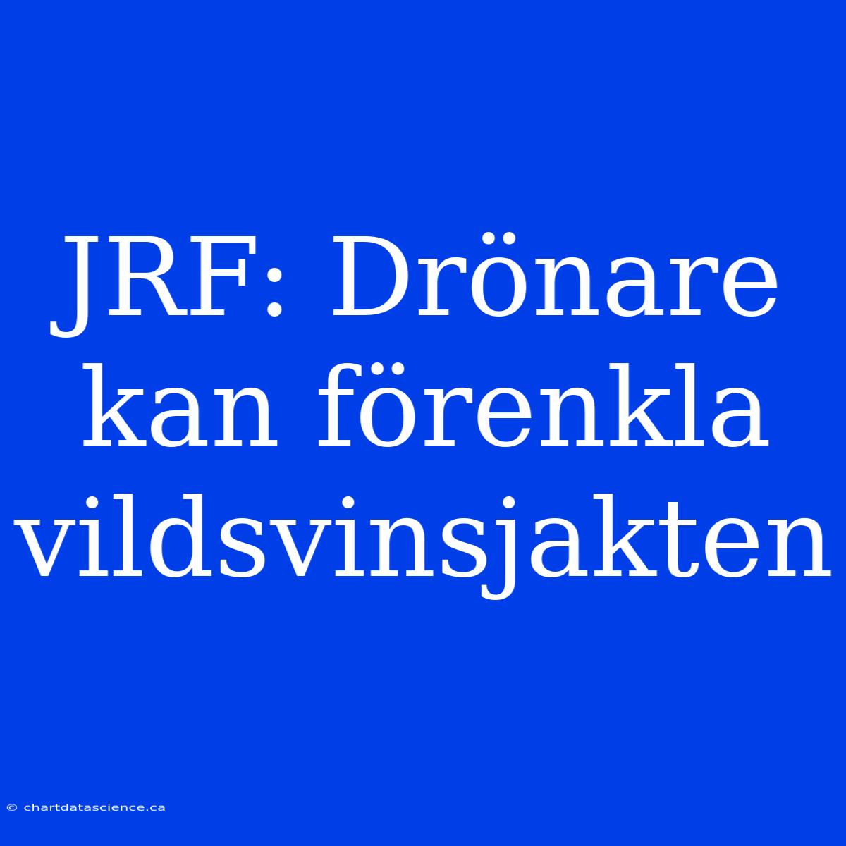 JRF: Drönare Kan Förenkla Vildsvinsjakten