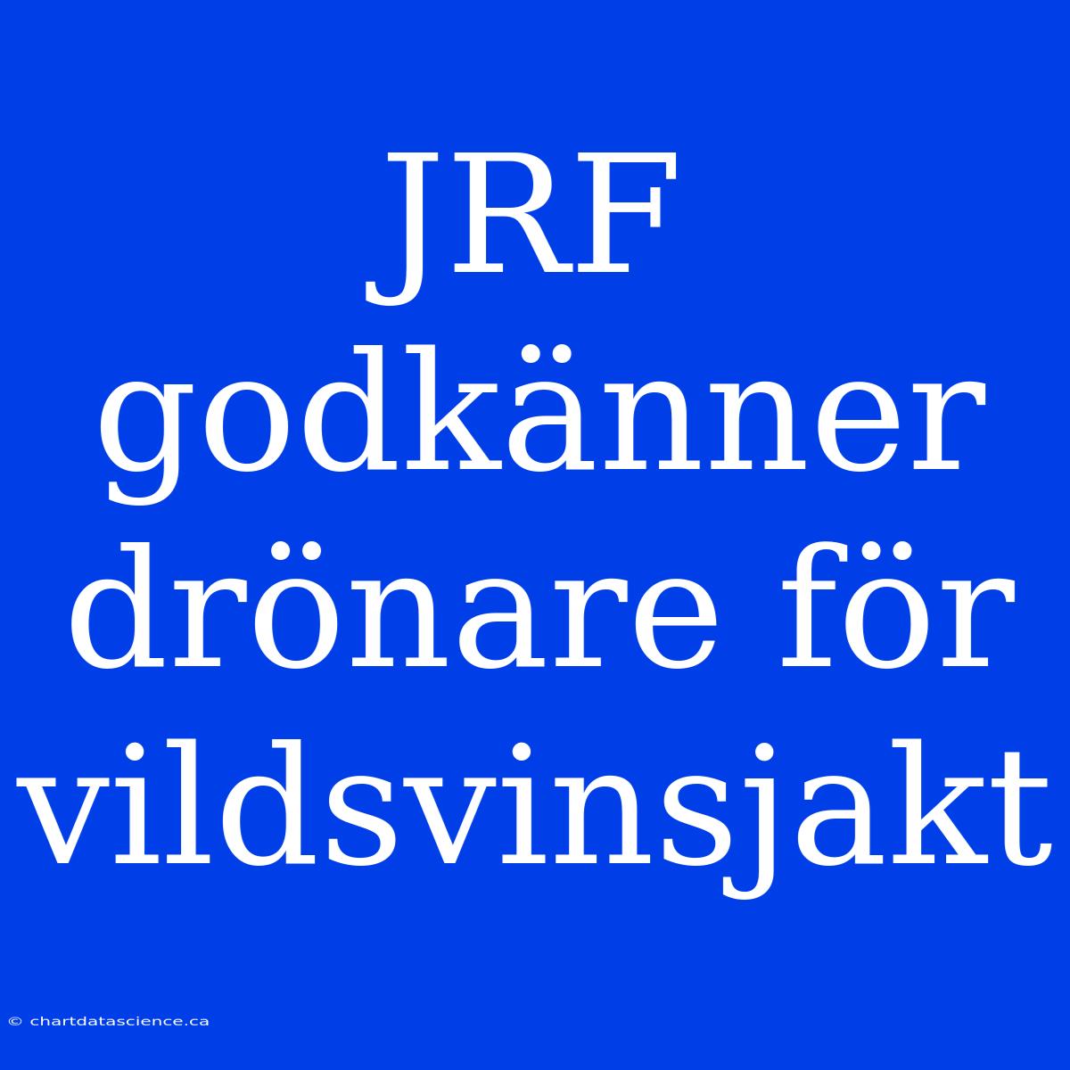 JRF Godkänner Drönare För Vildsvinsjakt