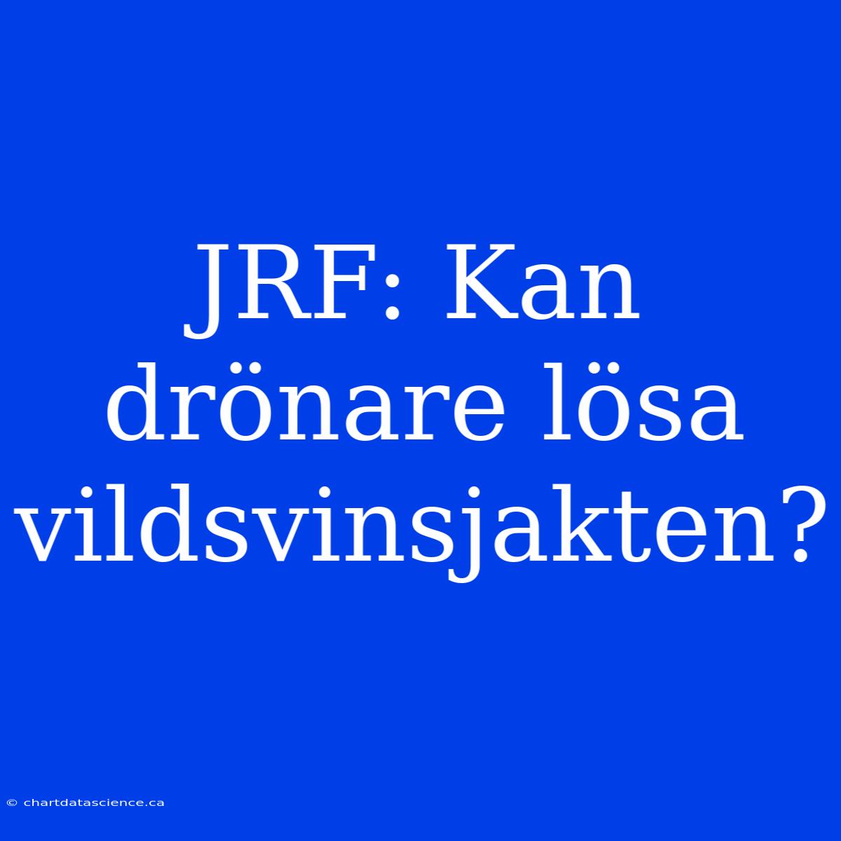 JRF: Kan Drönare Lösa Vildsvinsjakten?