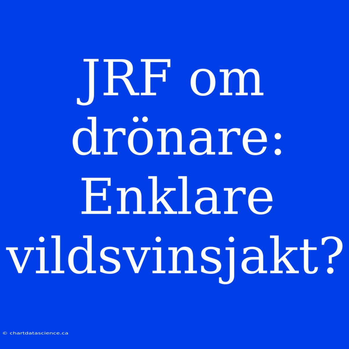 JRF Om Drönare: Enklare Vildsvinsjakt?