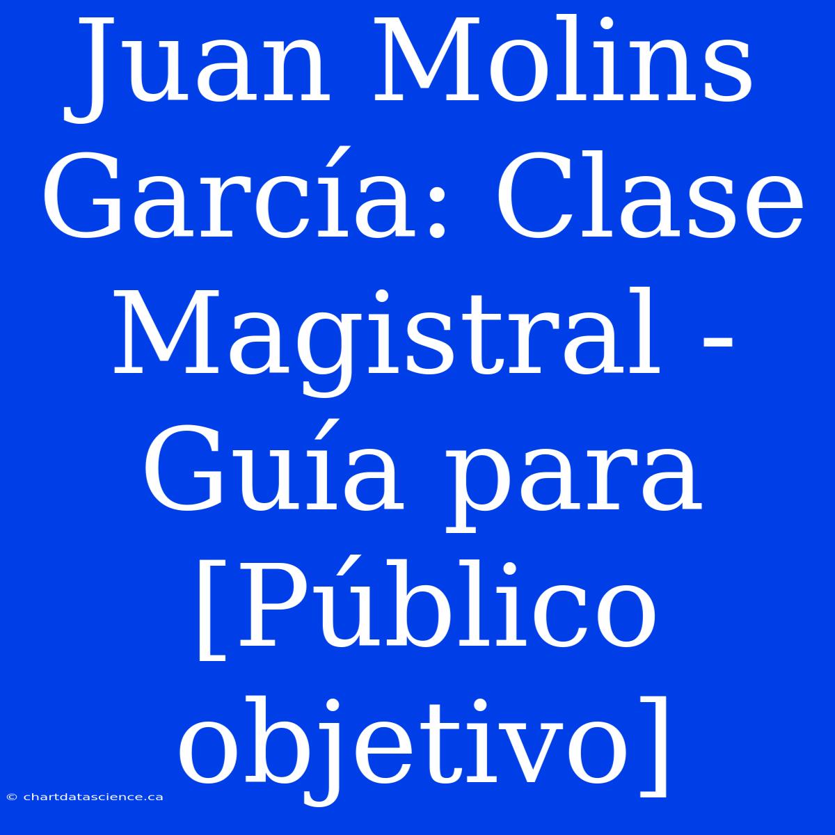 Juan Molins García: Clase Magistral - Guía Para [Público Objetivo]