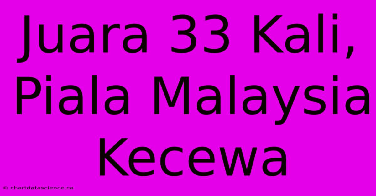 Juara 33 Kali, Piala Malaysia Kecewa