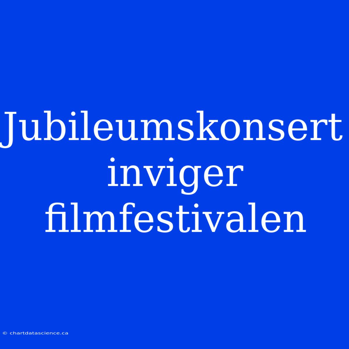 Jubileumskonsert Inviger Filmfestivalen