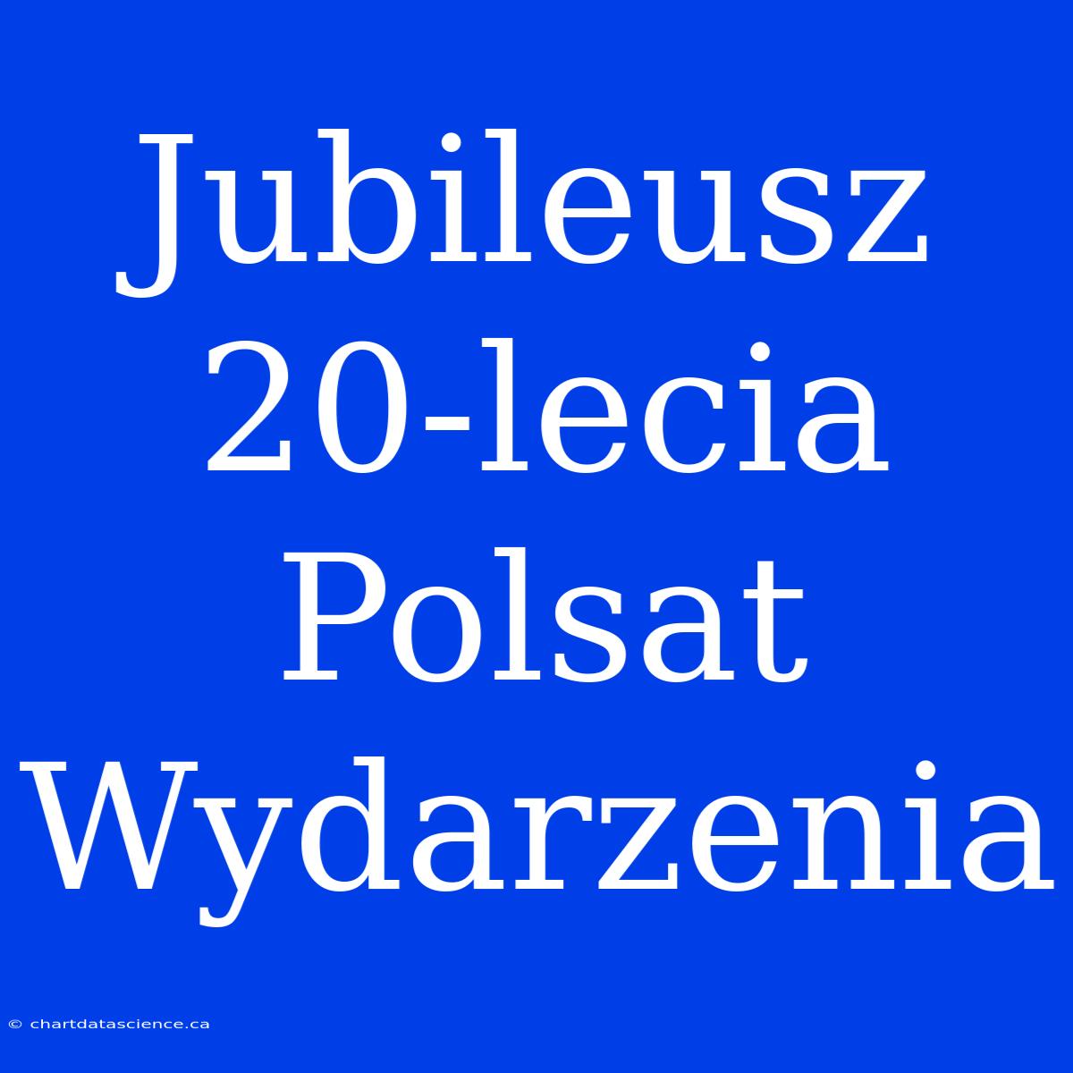 Jubileusz 20-lecia Polsat Wydarzenia