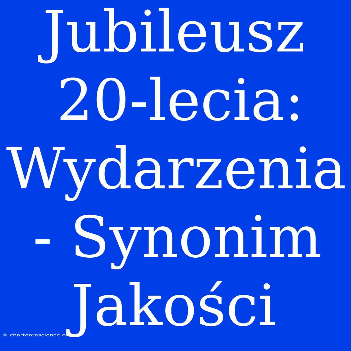 Jubileusz 20-lecia: Wydarzenia - Synonim Jakości