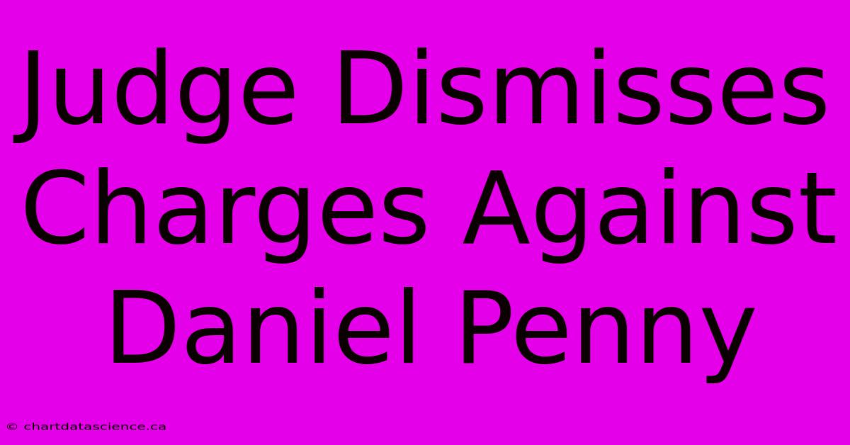 Judge Dismisses Charges Against Daniel Penny