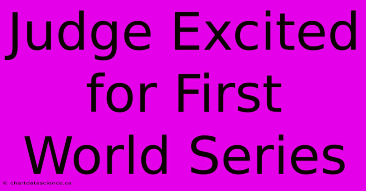 Judge Excited For First World Series