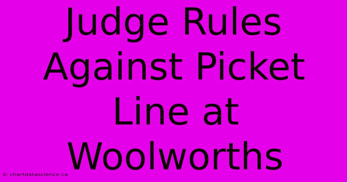 Judge Rules Against Picket Line At Woolworths