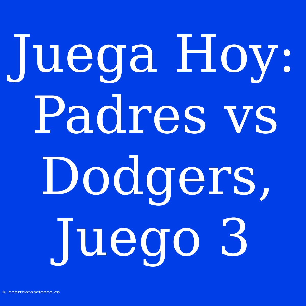 Juega Hoy: Padres Vs Dodgers, Juego 3