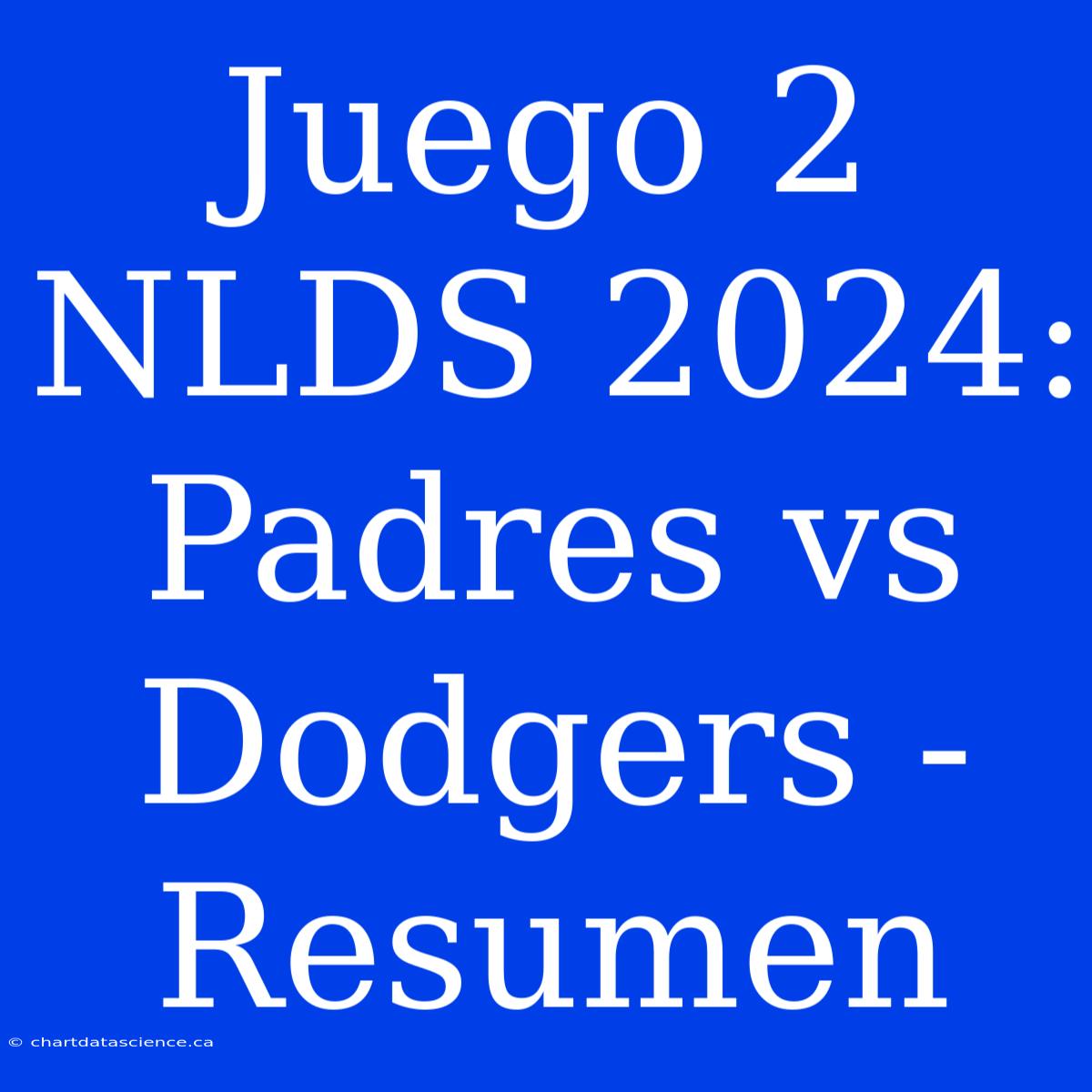 Juego 2 NLDS 2024: Padres Vs Dodgers - Resumen