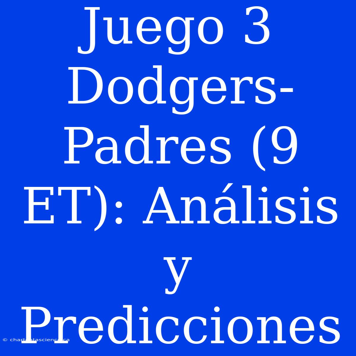 Juego 3 Dodgers-Padres (9 ET): Análisis Y Predicciones