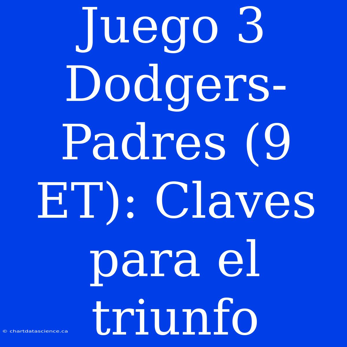 Juego 3 Dodgers-Padres (9 ET): Claves Para El Triunfo