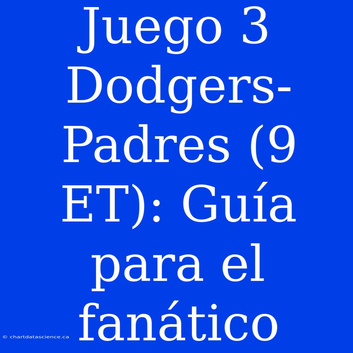 Juego 3 Dodgers-Padres (9 ET): Guía Para El Fanático