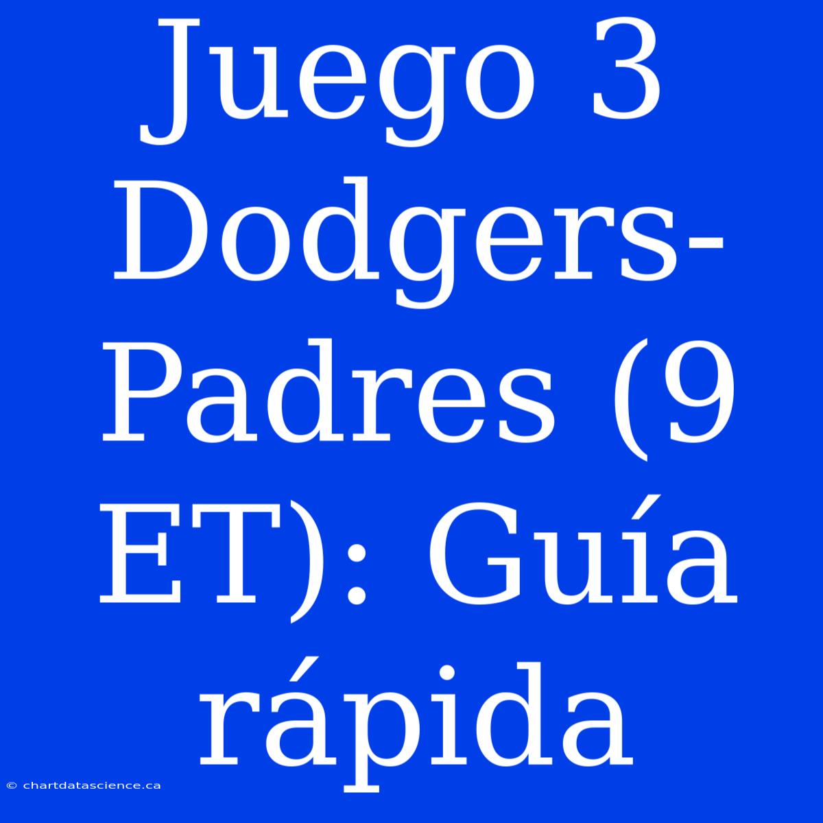 Juego 3 Dodgers-Padres (9 ET): Guía Rápida