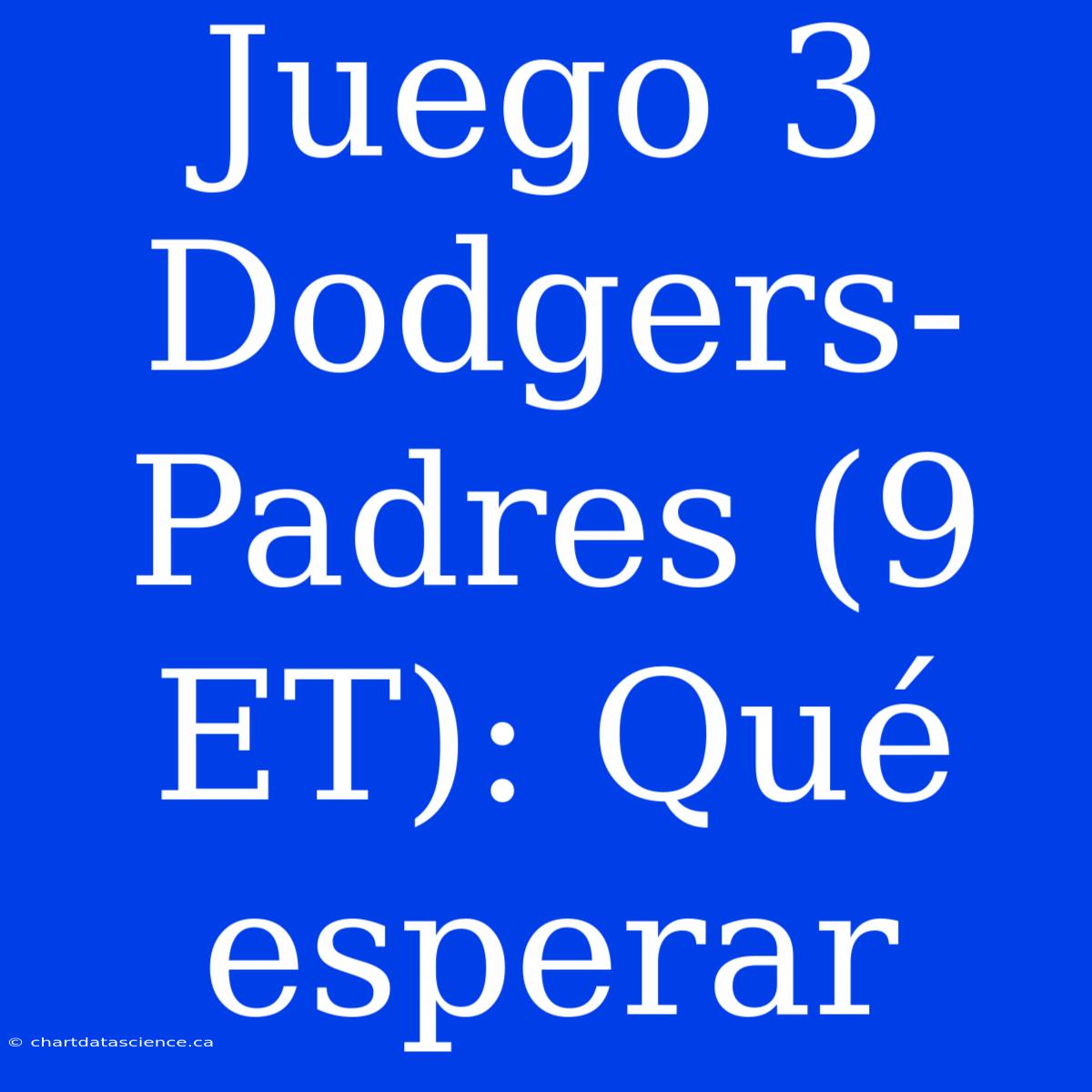 Juego 3 Dodgers-Padres (9 ET): Qué Esperar