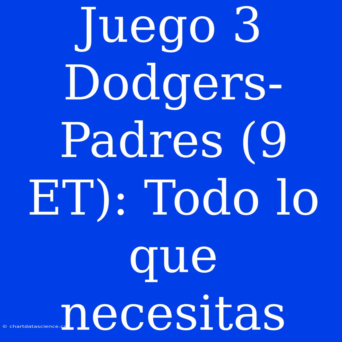 Juego 3 Dodgers-Padres (9 ET): Todo Lo Que Necesitas