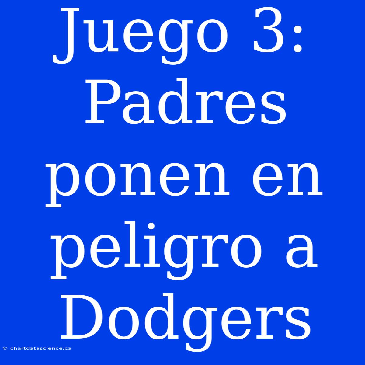 Juego 3: Padres Ponen En Peligro A Dodgers