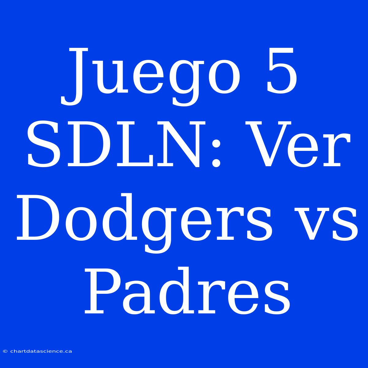 Juego 5 SDLN: Ver Dodgers Vs Padres