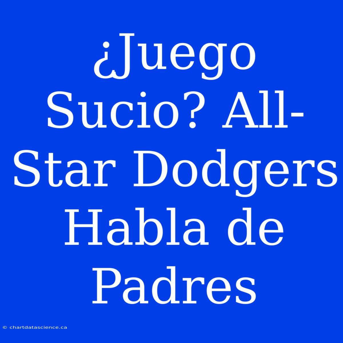 ¿Juego Sucio? All-Star Dodgers Habla De Padres