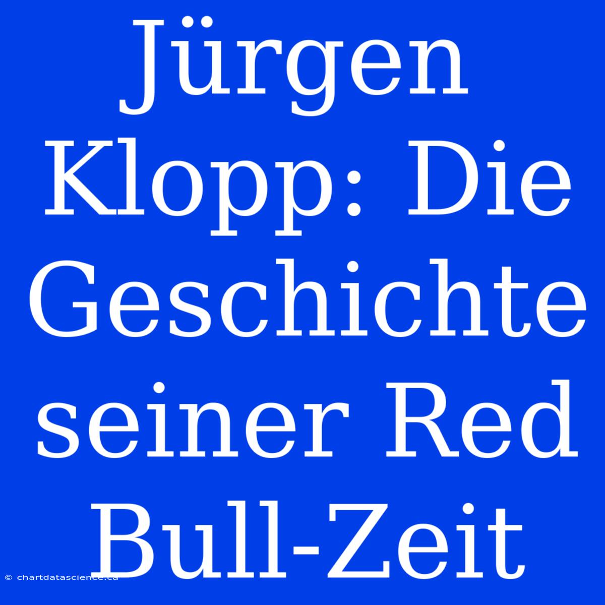 Jürgen Klopp: Die Geschichte Seiner Red Bull-Zeit