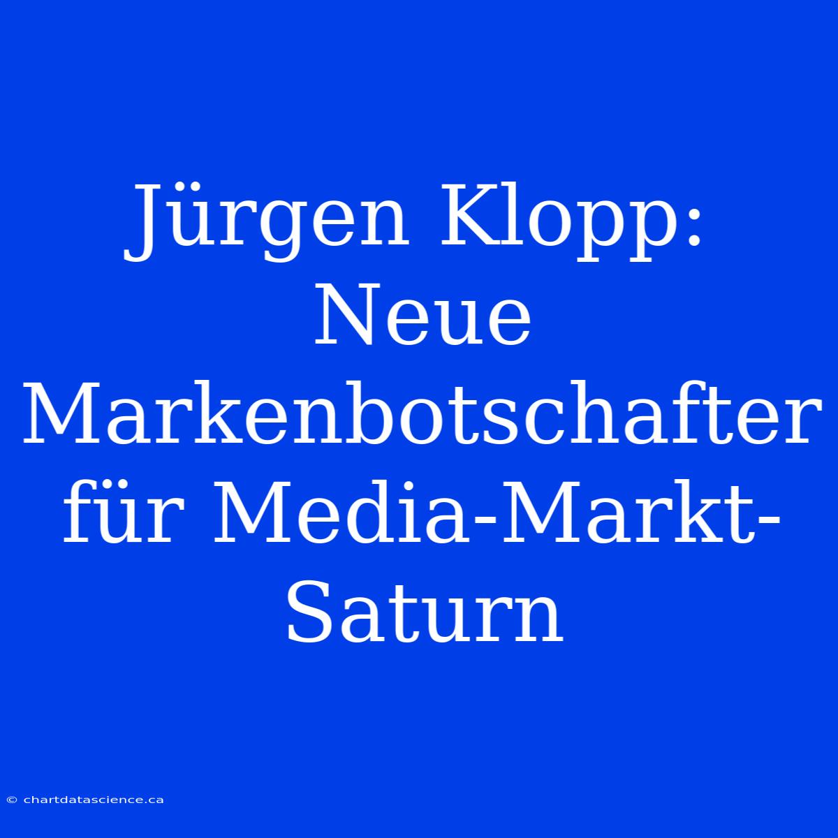 Jürgen Klopp: Neue Markenbotschafter Für Media-Markt-Saturn