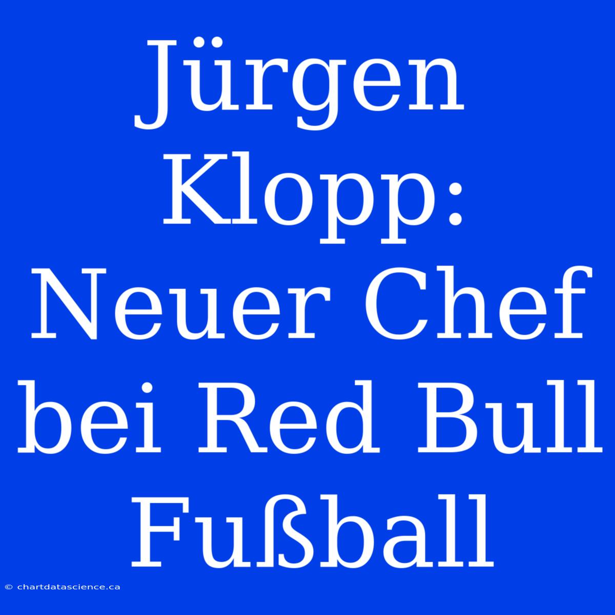 Jürgen Klopp: Neuer Chef Bei Red Bull Fußball