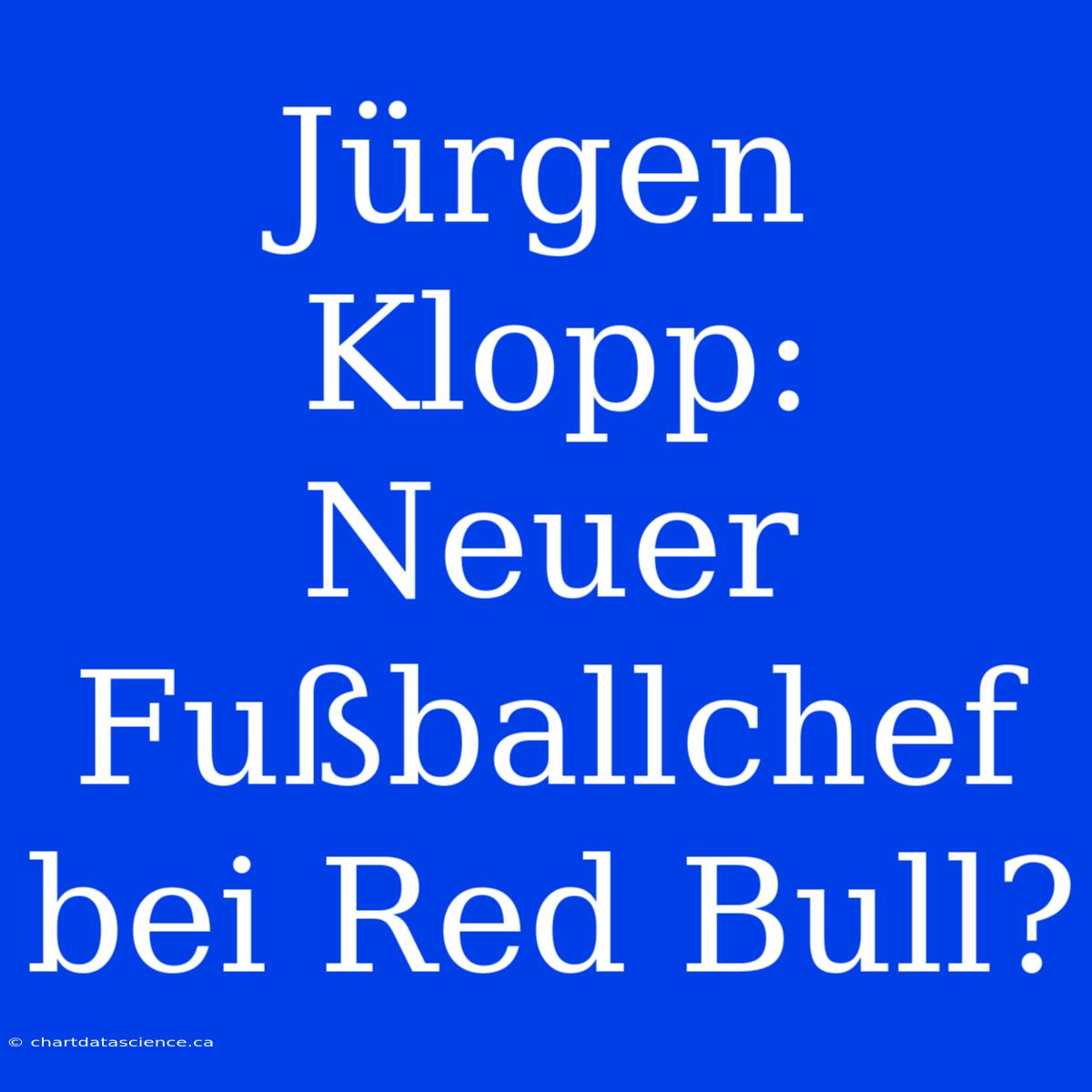 Jürgen Klopp: Neuer Fußballchef Bei Red Bull?