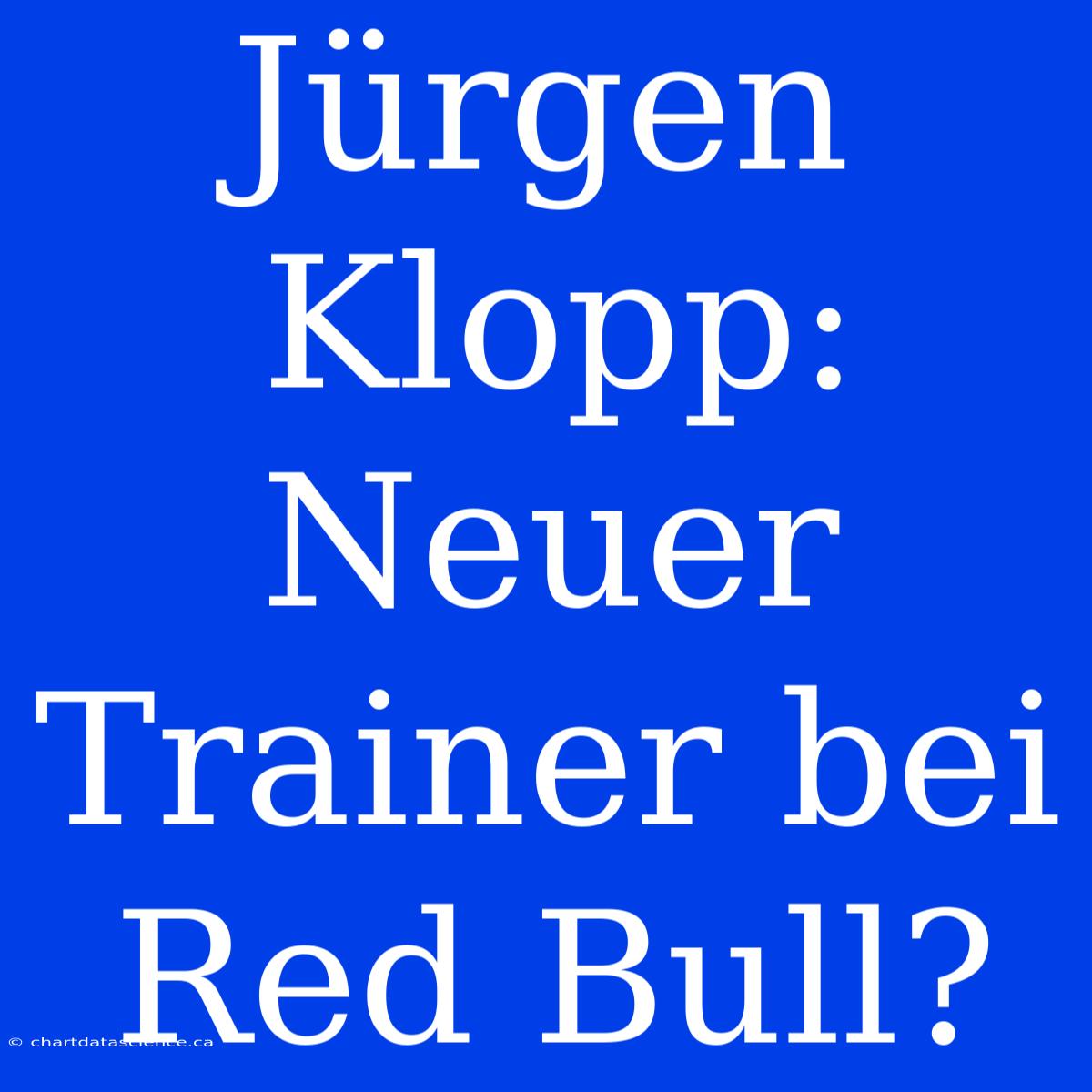 Jürgen Klopp: Neuer Trainer Bei Red Bull?