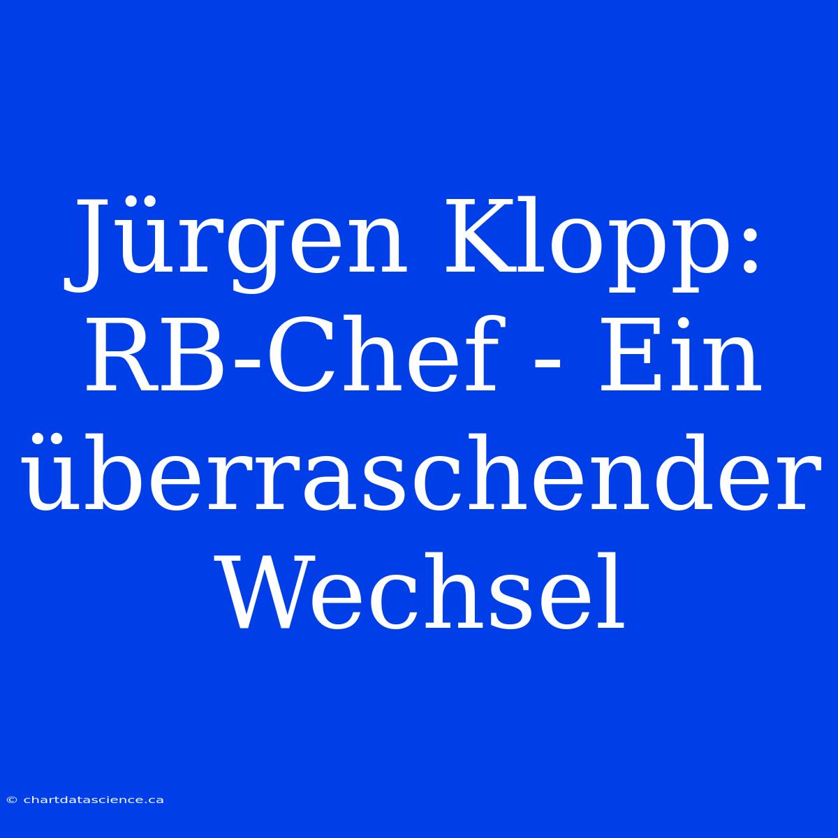 Jürgen Klopp: RB-Chef - Ein Überraschender Wechsel