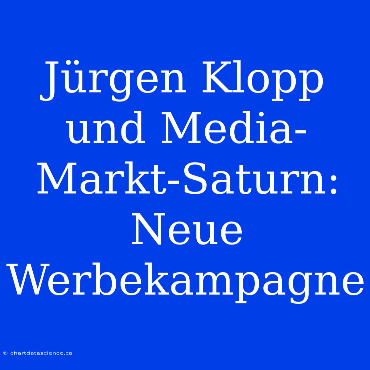 Jürgen Klopp Und Media-Markt-Saturn: Neue Werbekampagne