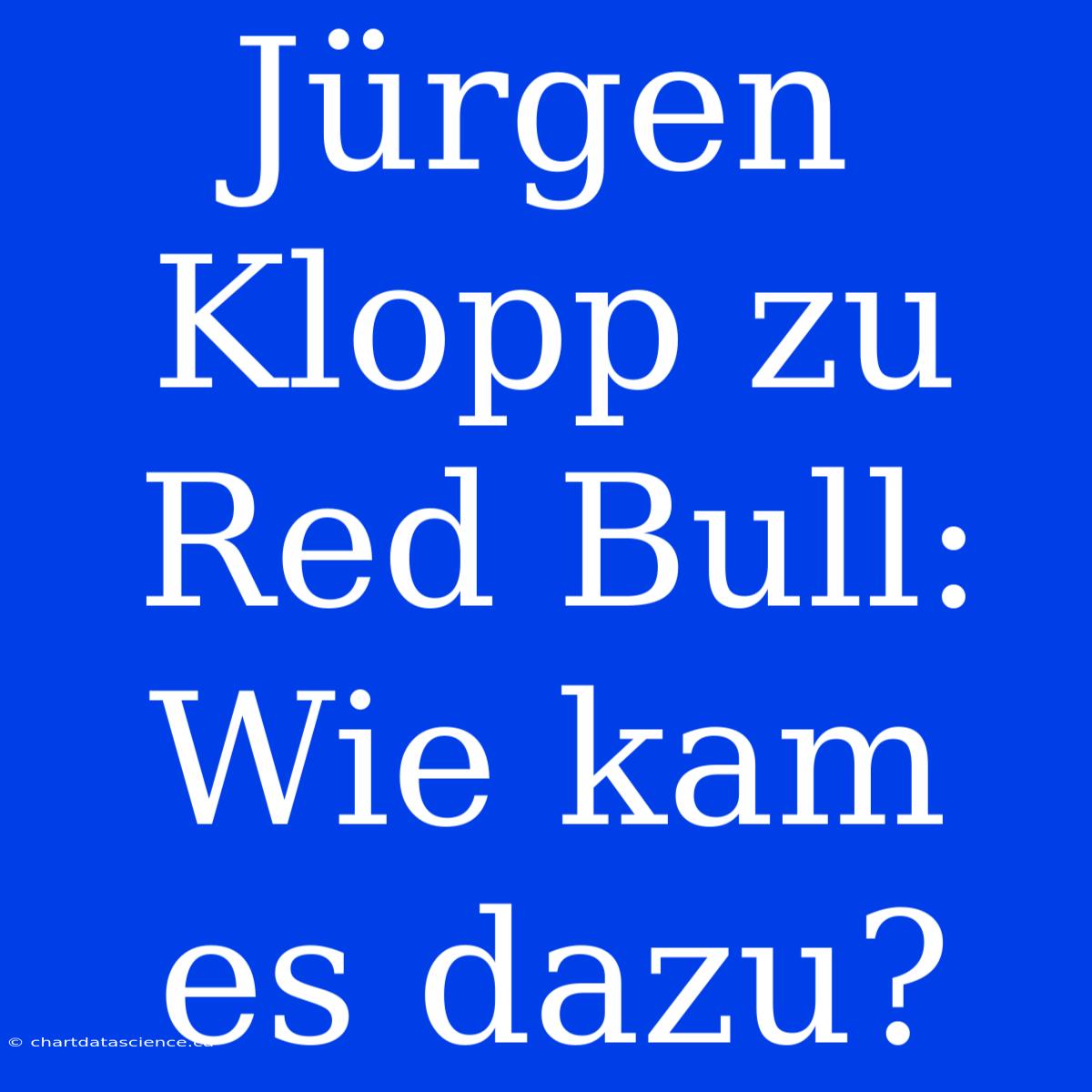 Jürgen Klopp Zu Red Bull: Wie Kam Es Dazu?