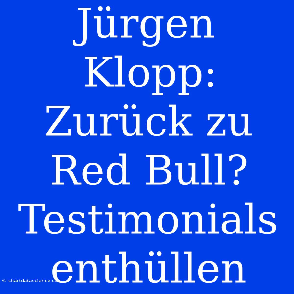 Jürgen Klopp: Zurück Zu Red Bull? Testimonials Enthüllen