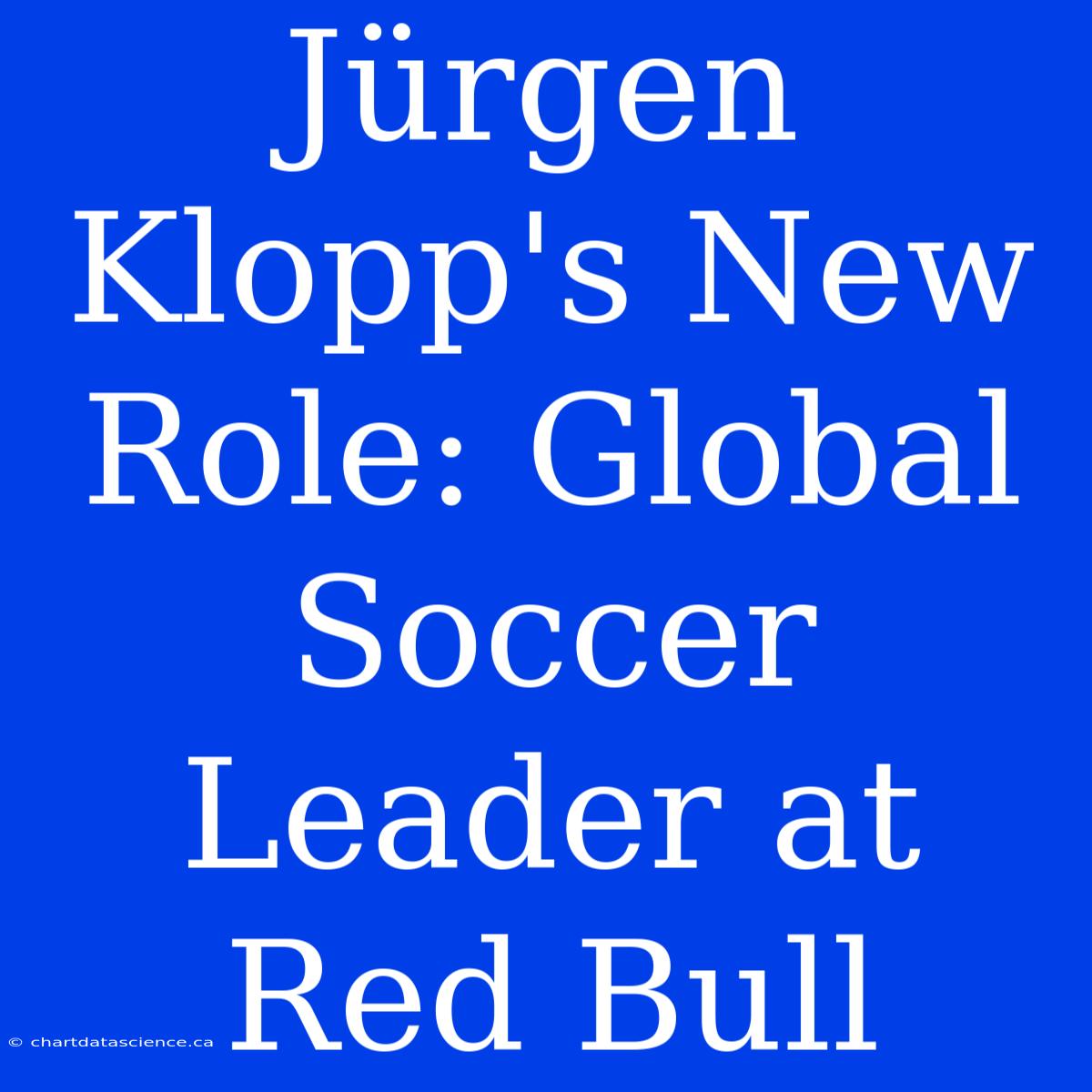 Jürgen Klopp's New Role: Global Soccer Leader At Red Bull