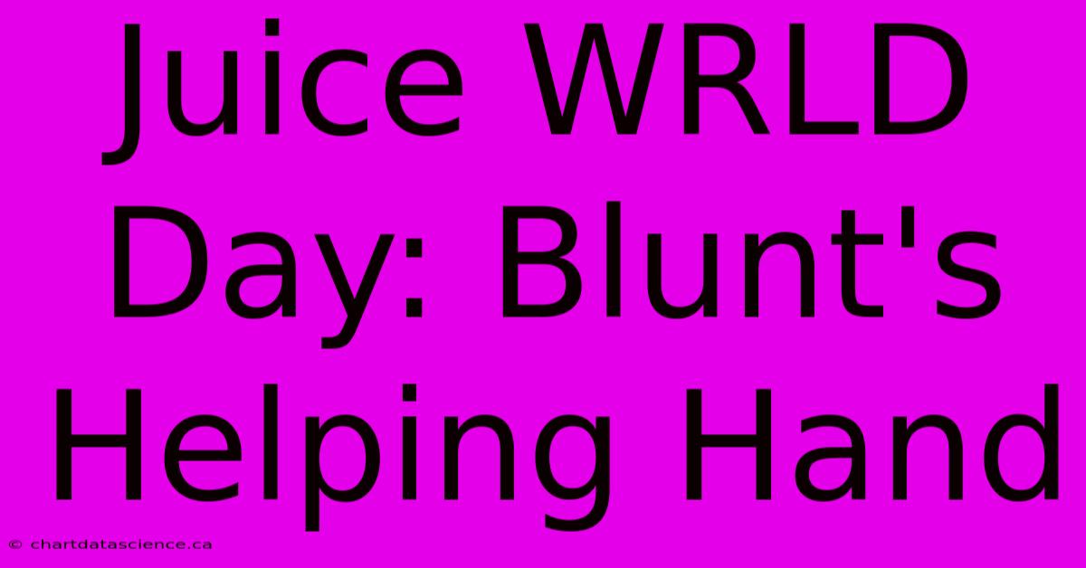 Juice WRLD Day: Blunt's Helping Hand