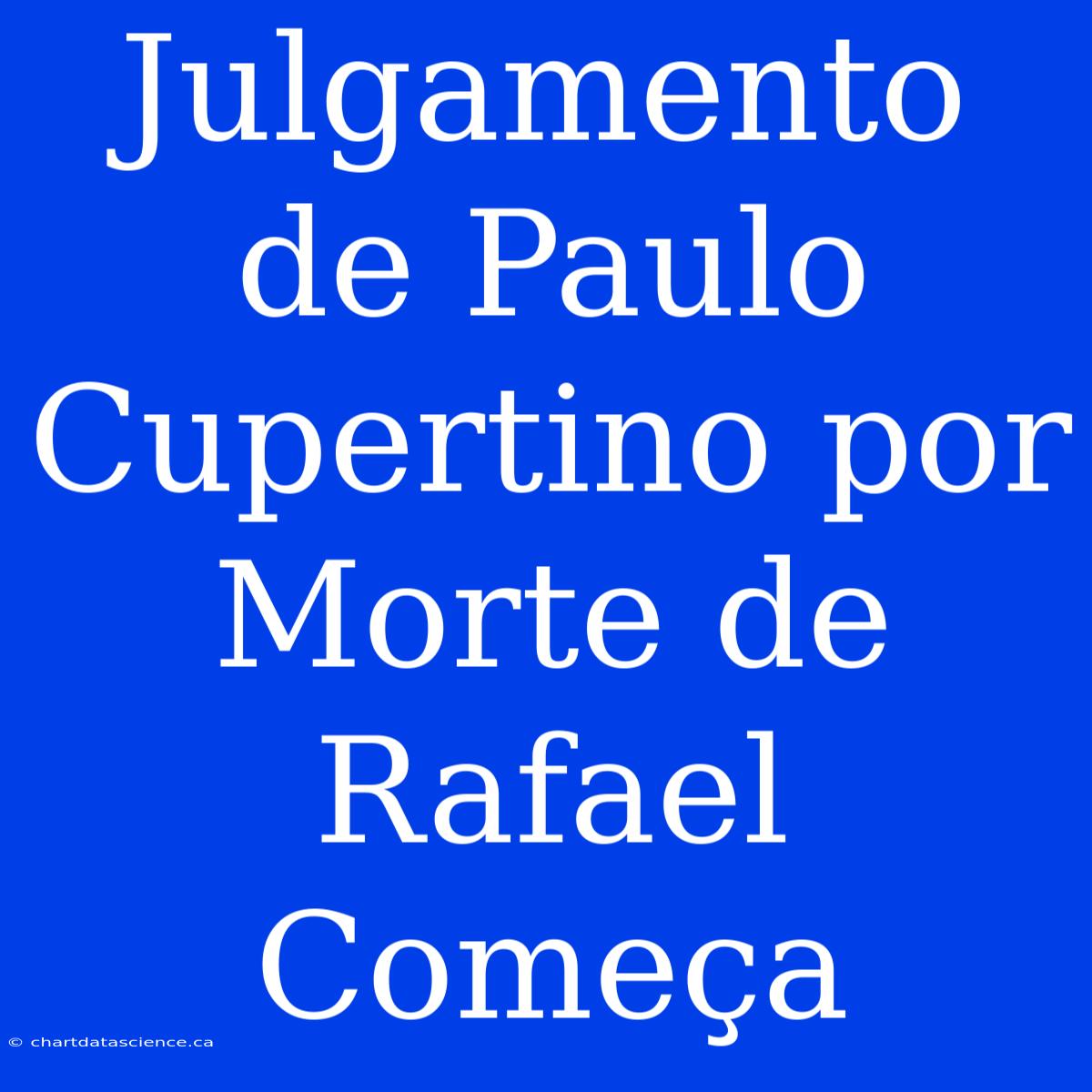 Julgamento De Paulo Cupertino Por Morte De Rafael Começa