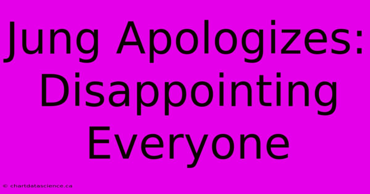 Jung Apologizes: Disappointing Everyone