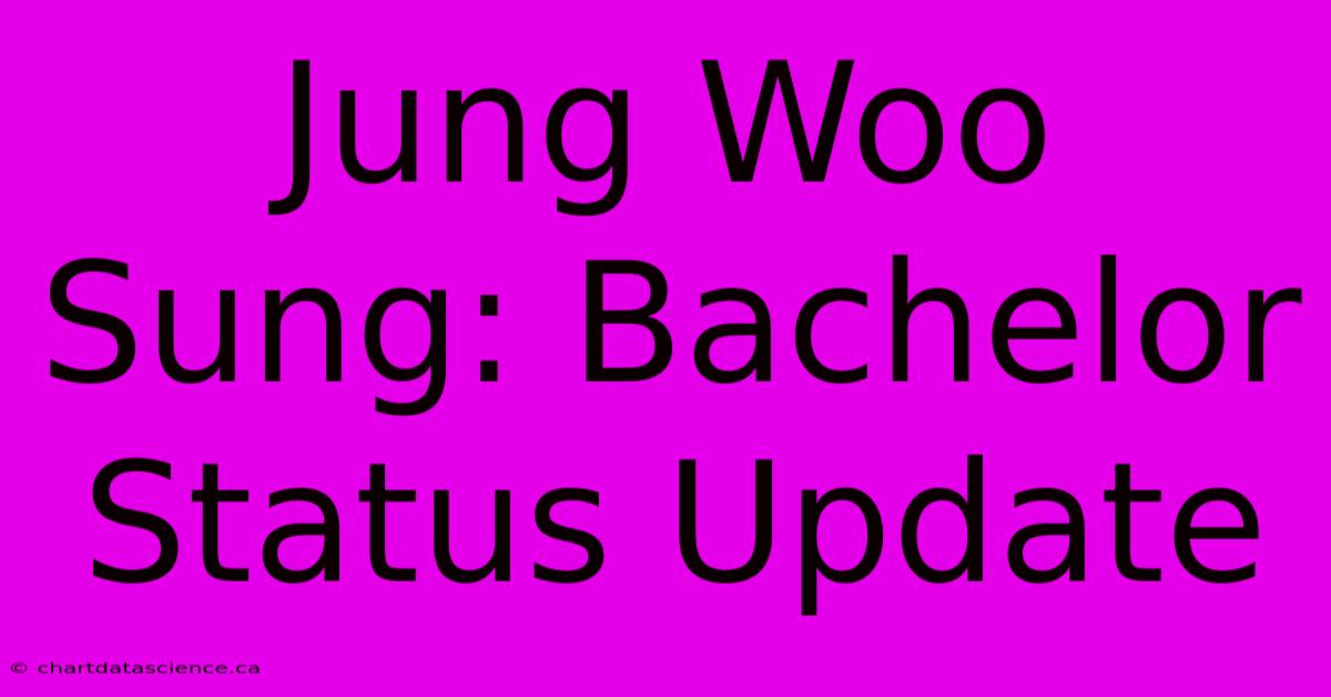 Jung Woo Sung: Bachelor Status Update