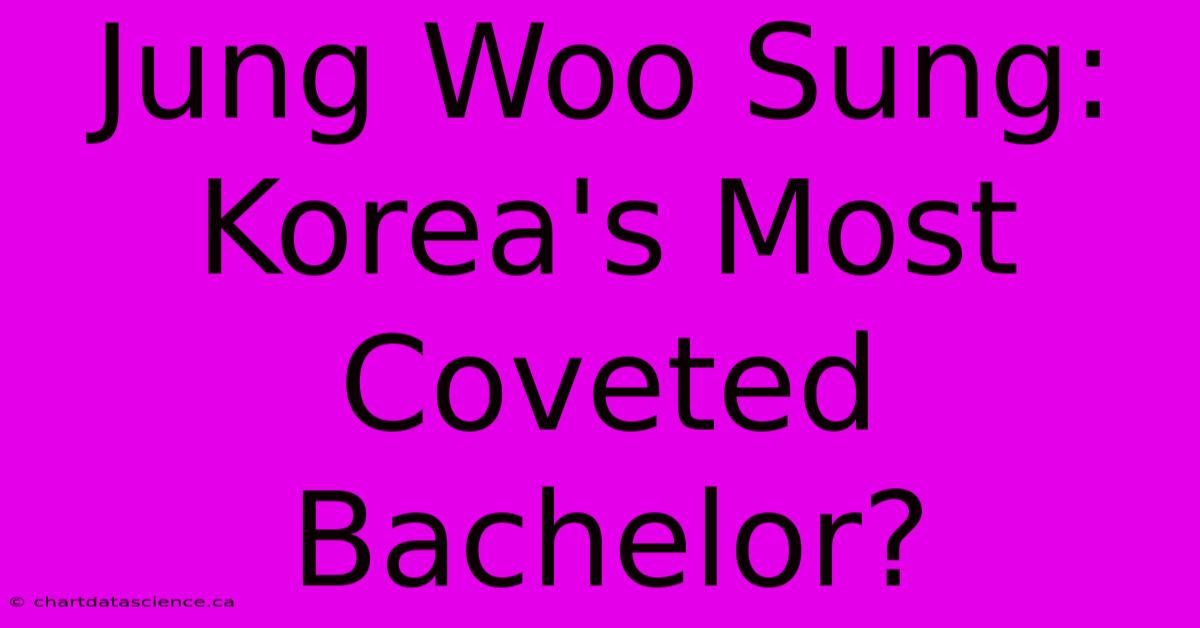 Jung Woo Sung: Korea's Most Coveted Bachelor?