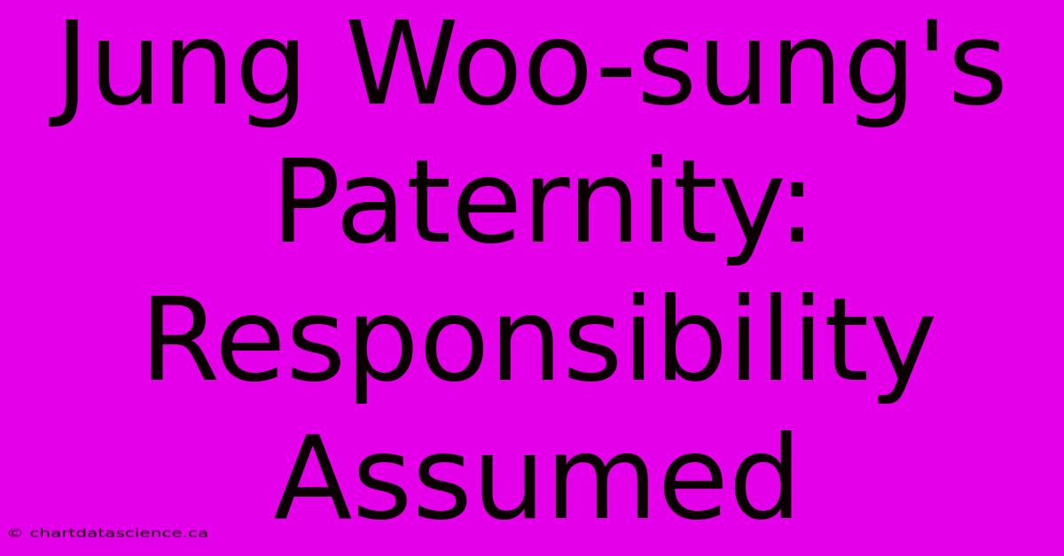 Jung Woo-sung's Paternity: Responsibility Assumed