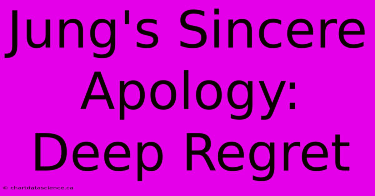 Jung's Sincere Apology: Deep Regret