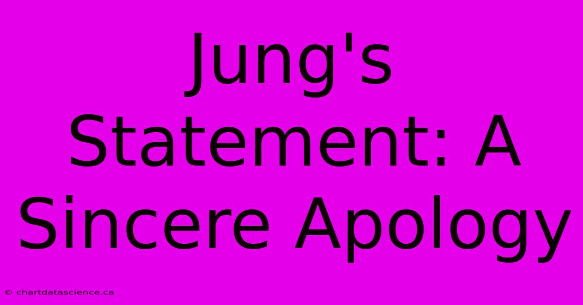 Jung's Statement: A Sincere Apology