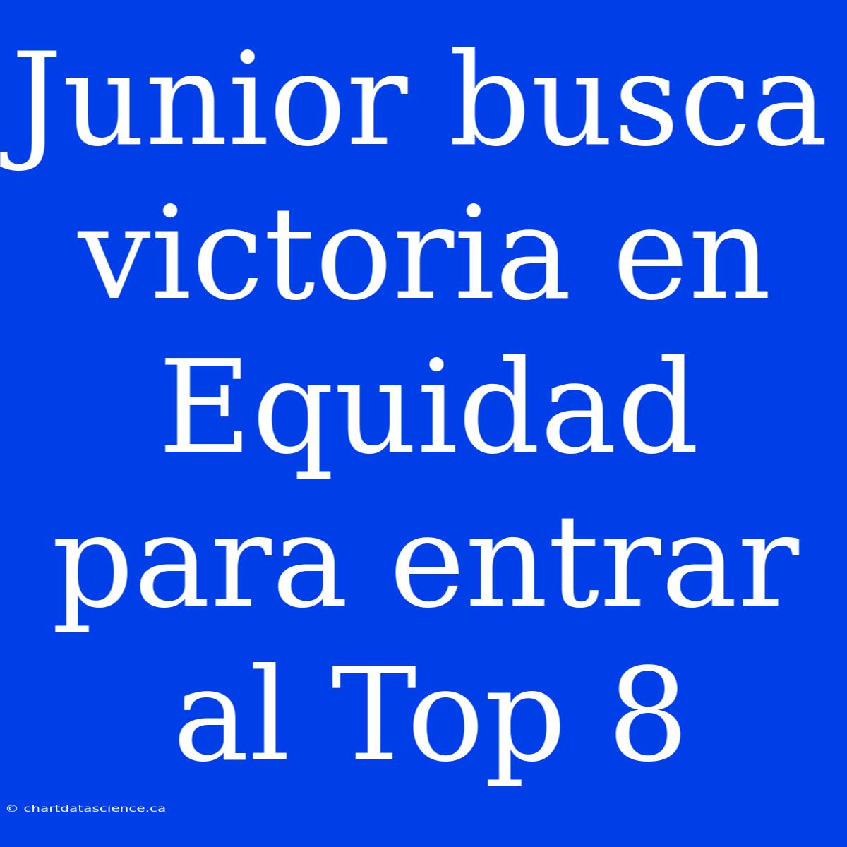 Junior Busca Victoria En Equidad Para Entrar Al Top 8